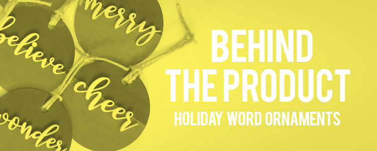 Behind the Product: Holiday Word Ornaments | Image 0